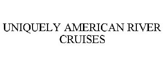 UNIQUELY AMERICAN RIVER CRUISES