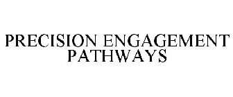 PRECISION ENGAGEMENT PATHWAYS