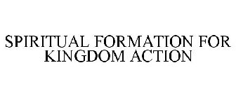 SPIRITUAL FORMATION FOR KINGDOM ACTION