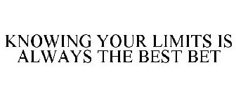 KNOWING YOUR LIMITS IS ALWAYS THE BEST BET