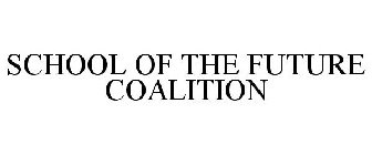 SCHOOL OF THE FUTURE COALITION