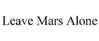 LEAVE MARS ALONE