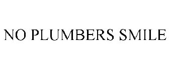 NO PLUMBERS SMILE