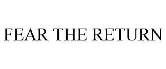 FEAR THE RETURN