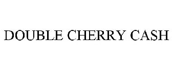 DOUBLE CHERRY CASH