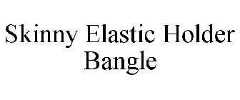 SKINNY ELASTIC HOLDER BANGLE