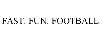 FAST. FUN. FOOTBALL.