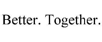 BETTER. TOGETHER.
