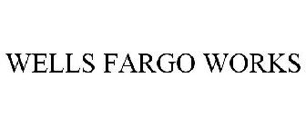 WELLS FARGO WORKS