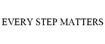 EVERY STEP MATTERS