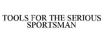 TOOLS FOR THE SERIOUS SPORTSMAN