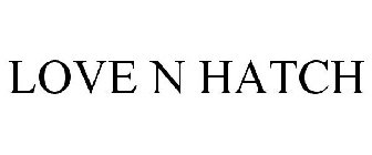 LOVE N HATCH