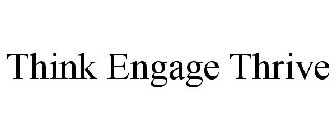 THINK ENGAGE THRIVE