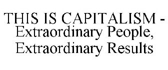 THIS IS CAPITALISM - EXTRAORDINARY PEOPLE, EXTRAORDINARY RESULTS