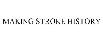 MAKING STROKE HISTORY