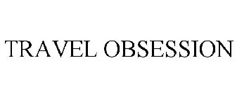 TRAVEL OBSESSION