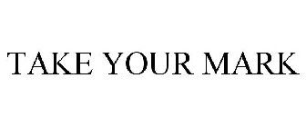 TAKE YOUR MARK