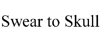 SWEAR TO SKULL
