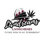 LIVNDREAMS LIVNSCHEMES FLYING HIGH IN MY SCHEMEBOAT