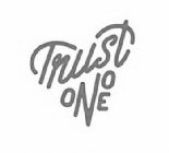 TRUST O N O E