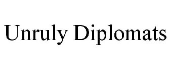 UNRULY DIPLOMATS