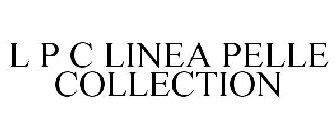 L P C LINEA PELLE COLLECTION