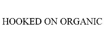 HOOKED ON ORGANIC
