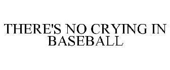 THERE'S NO CRYING IN BASEBALL