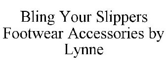 BLING YOUR SLIPPERS FOOTWEAR ACCESSORIES BY LYNNE