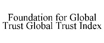 FOUNDATION FOR GLOBAL TRUST GLOBAL TRUST INDEX