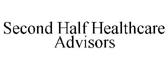 SECOND HALF HEALTHCARE ADVISORS