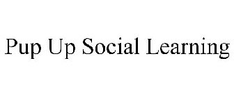PUP UP SOCIAL LEARNING