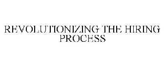 REVOLUTIONIZING THE HIRING PROCESS