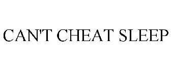 CAN'T CHEAT SLEEP