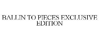 BALLIN TO PIECES EXCLUSIVE EDITION