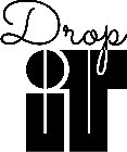 DROP IT