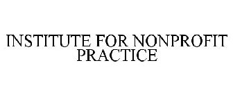 INSTITUTE FOR NONPROFIT PRACTICE