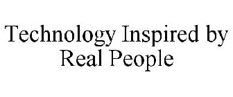 TECHNOLOGY INSPIRED BY REAL PEOPLE