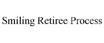 SMILING RETIREE PROCESS