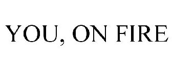 YOU, ON FIRE
