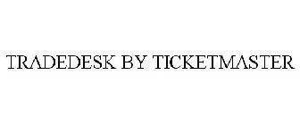 TRADEDESK BY TICKETMASTER