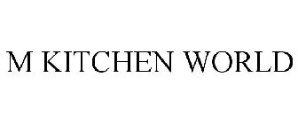 M KITCHEN WORLD