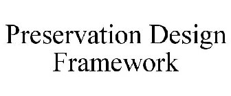 PRESERVATION DESIGN FRAMEWORK