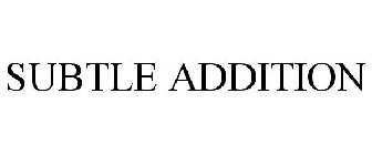 SUBTLE ADDITION