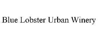 BLUE LOBSTER URBAN WINERY