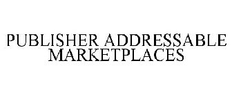 PUBLISHER ADDRESSABLE MARKETPLACES