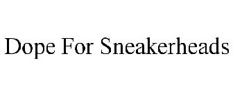 DOPE FOR SNEAKERHEADS