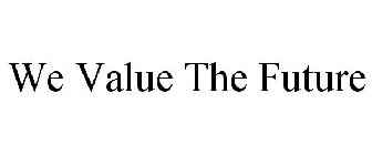 WE VALUE THE FUTURE