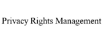 PRIVACY RIGHTS MANAGEMENT