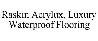 RASKIN ACRYLUX, LUXURY WATERPROOF FLOORING